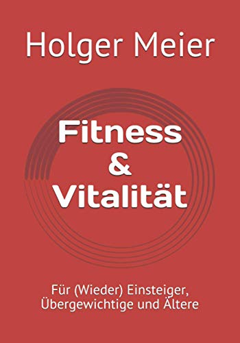 Fitness & Vitalität: Für (Wieder)Einsteiger, Übergewichtige und Ältere